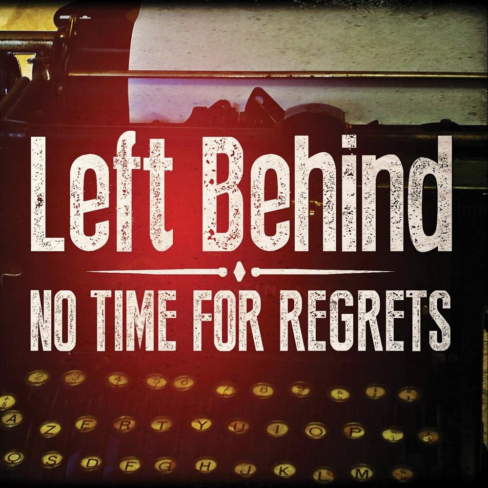 Behind музыка. Left behind текст. Radio feelings no time for regret.