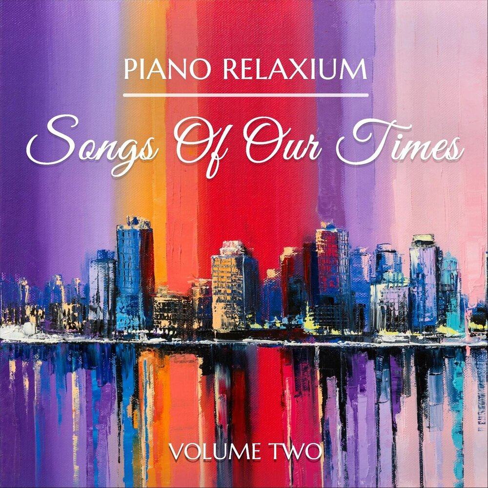 Piano Relaxium альбом Songs of Our Times, Vol. 2 слушать онлайн бесплатно н...