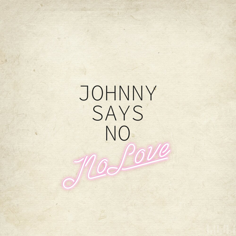 Johnny says. Johnny Love.