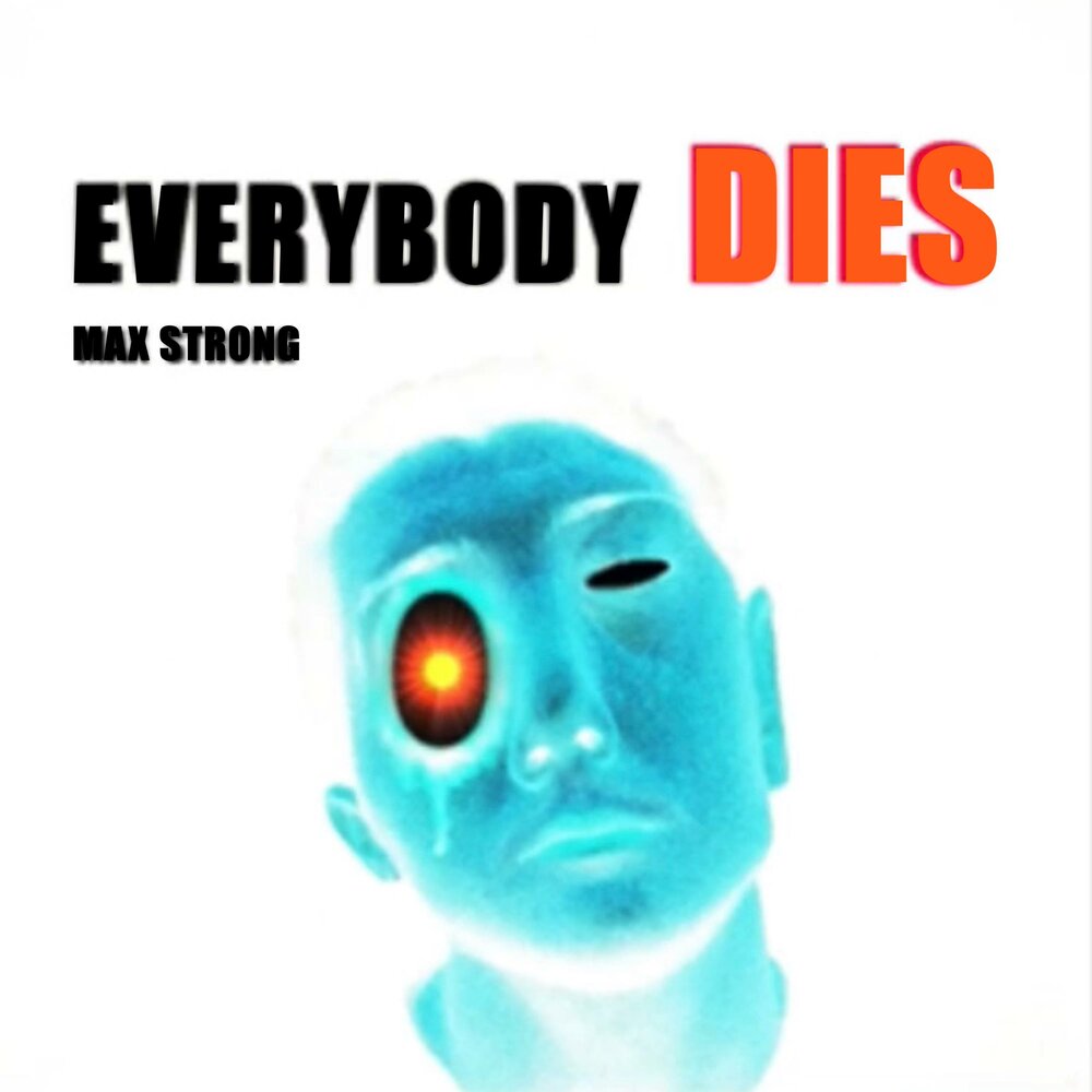 Песня everybody dies. Strong Max.