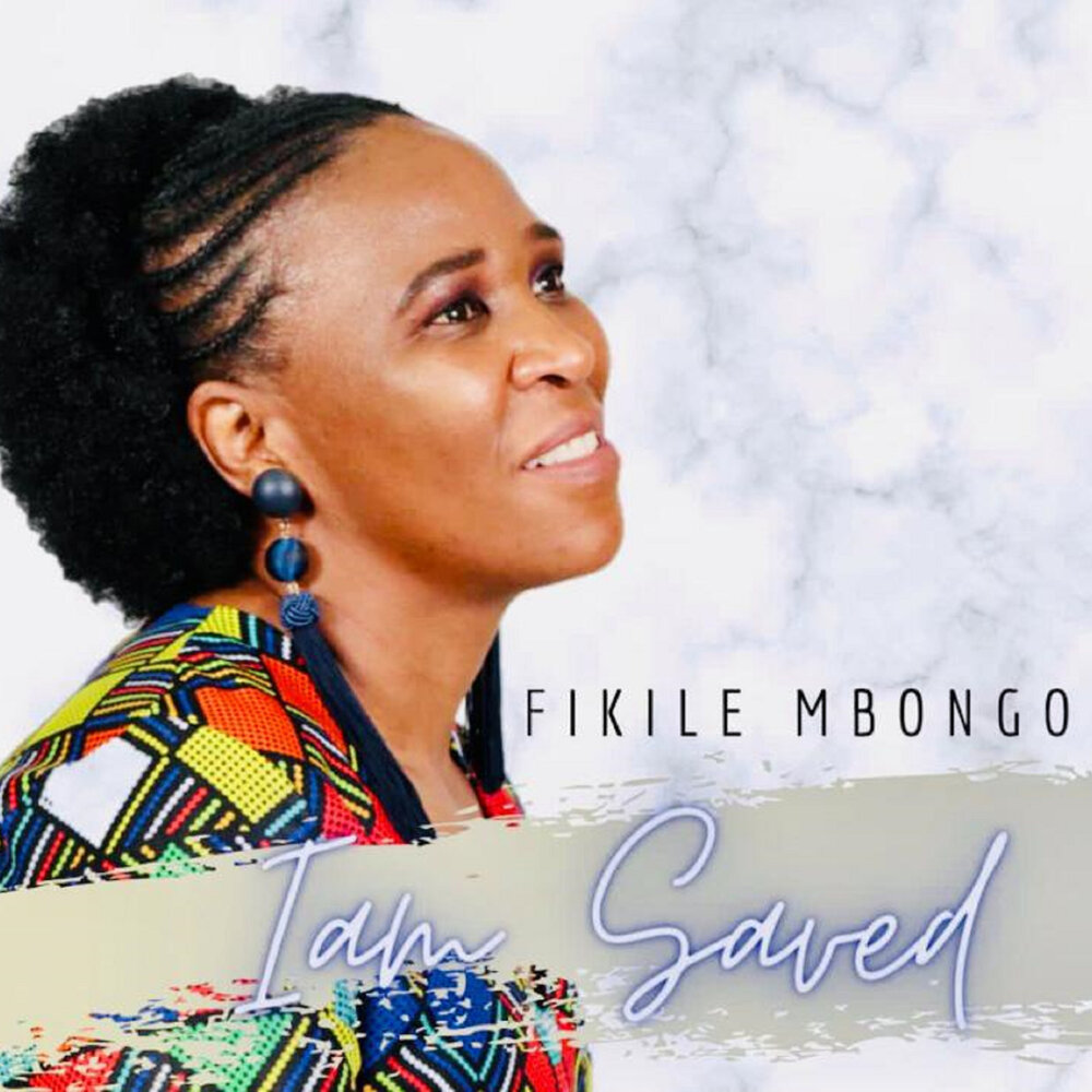 Fikile Mbongo альбом I Am Saved слушать онлайн бесплатно на Яндекс Музыке в...