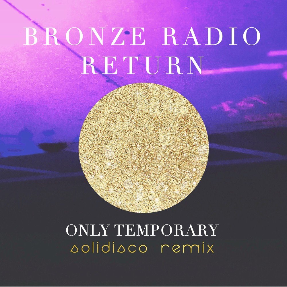 Bronze Radio Return. I was only temporary обложка. I was only temporary картинка из трека. I was only temporary 2 u.