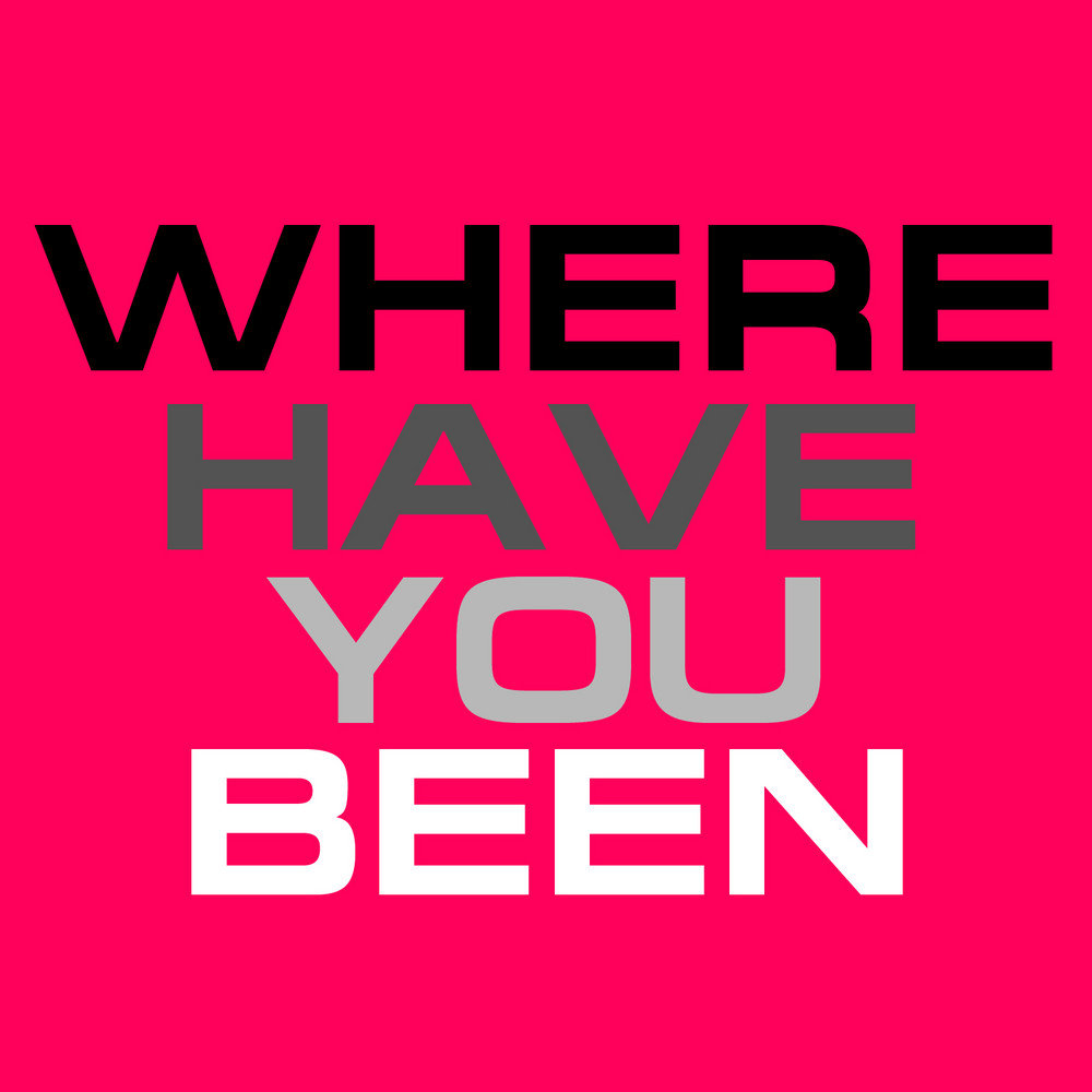 All my life. Where have you been?. Where have you been all my Life.