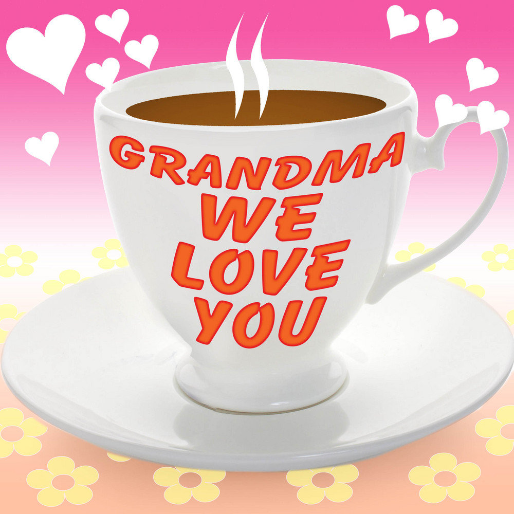 Grandma's love. Grandma Love you. I Love you grandma. Grandma we Love you. Love you my grandma.