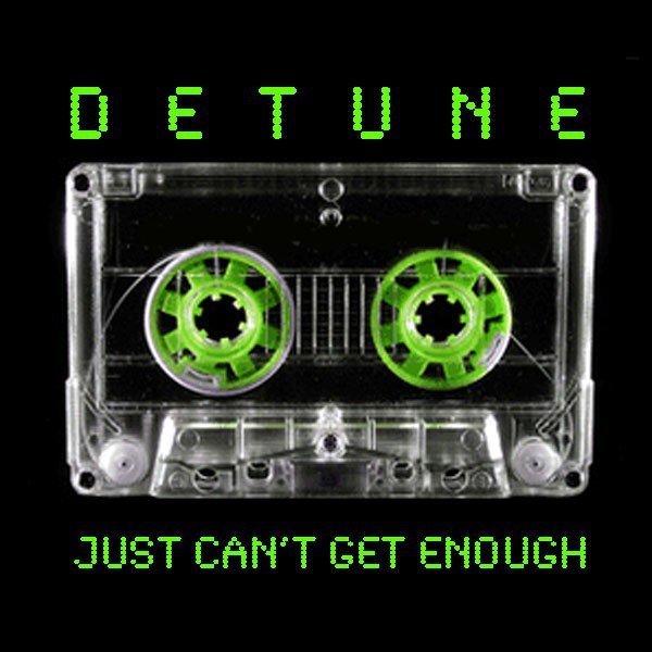 Cant get enough. Just cant get enough. Detune mp3 online.