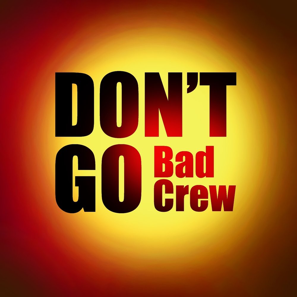 Don t go. Bad Crew. Go Bad. Hotspot dont Crew.