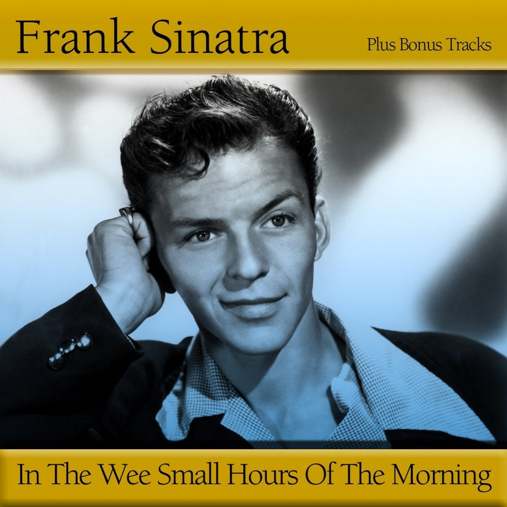Small hours. Frank Sinatra in the Wee small hours. In the Wee small hours. Frank Sinatra - in the Wee small hours (1955). Frank Sinatra - the impatient years.