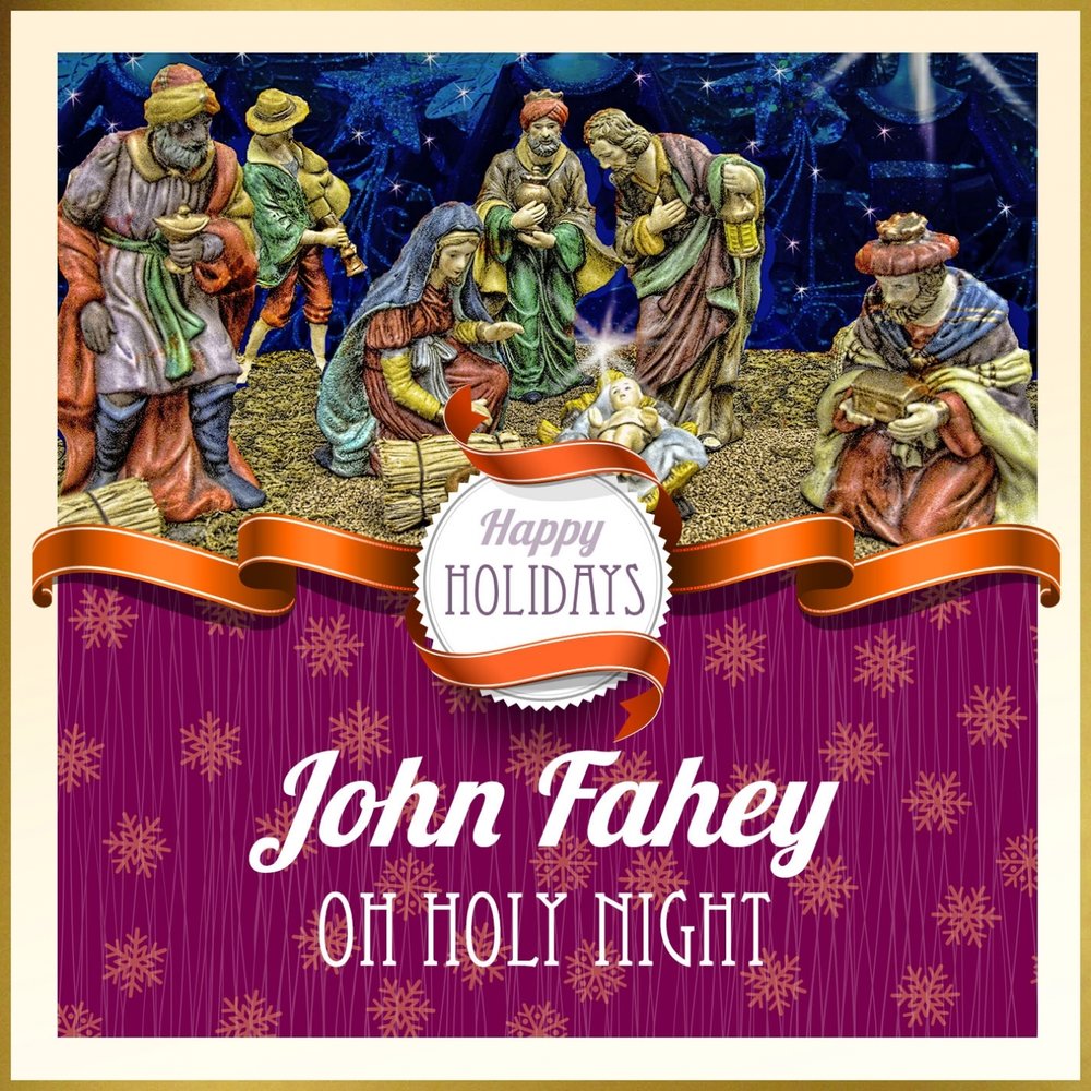 Oh holiday. King John's Christmas. John Fahey - Christmas with John Fahey Vol. II.