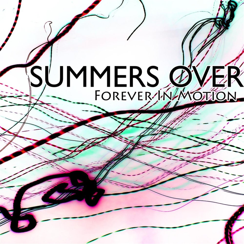 Summer know. Forever over. Forever of Motion.