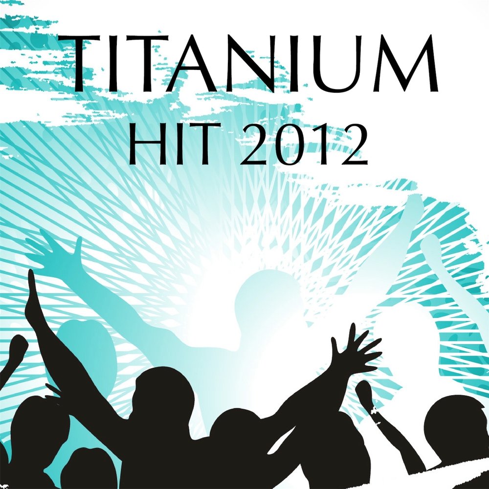 Песня titanium. Титаниум песня. 2012 Hits. Titanium слушать. Хэллтэйкер музыка Титаниум.