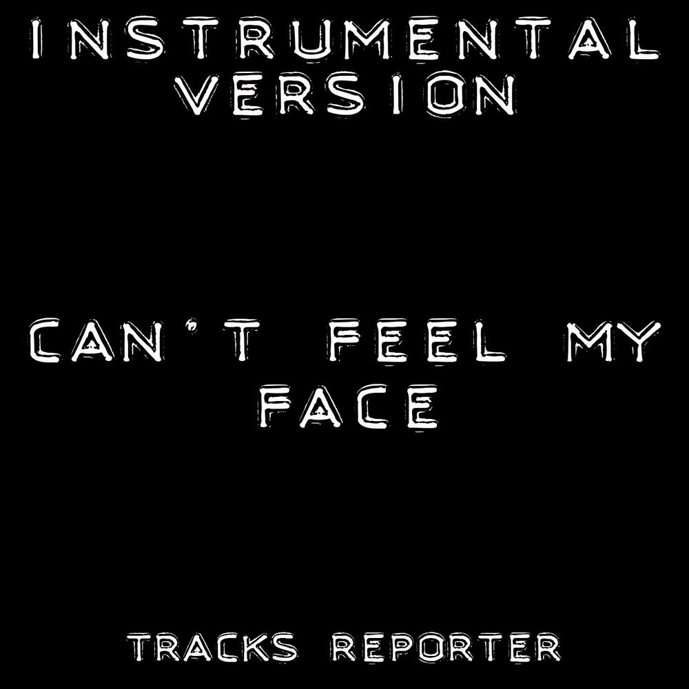 Песня can feel my face. I cant feel my face Instrumental Remix.