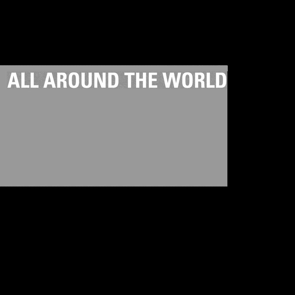 All around песня. Песня all around the World. Around the World песня. Around the World песня послушать. All the World  песня.