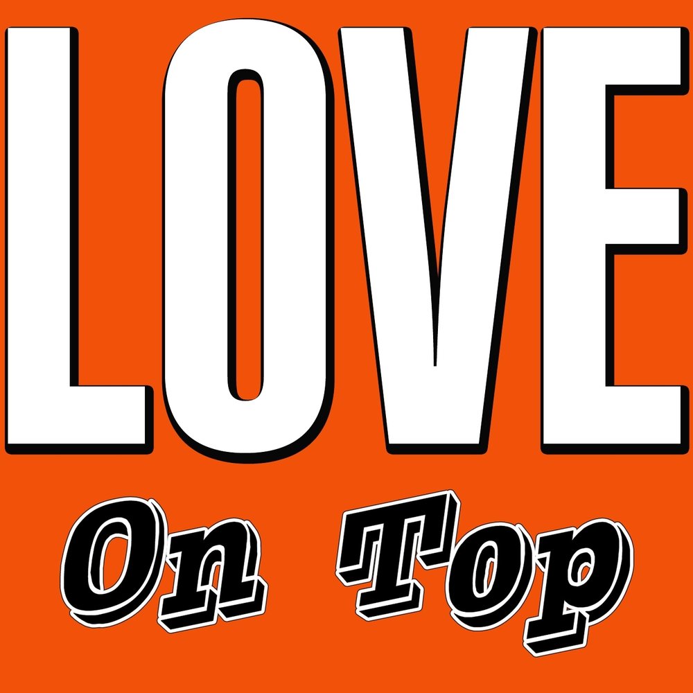 Слушать топ. Love on Top. TOPYOU. On Top. You Top.