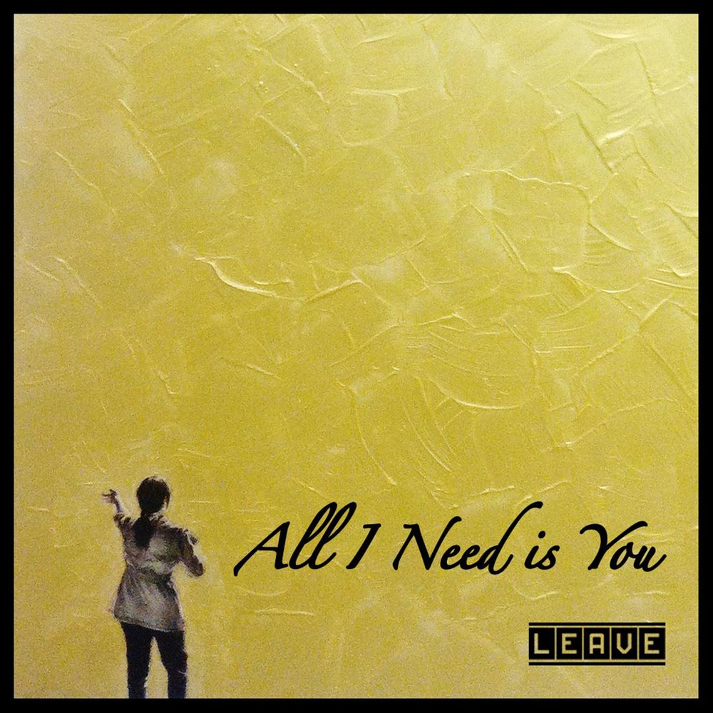 Leave album. All i need песня 2014. All i need is you песня. LP can’t Let you leave.