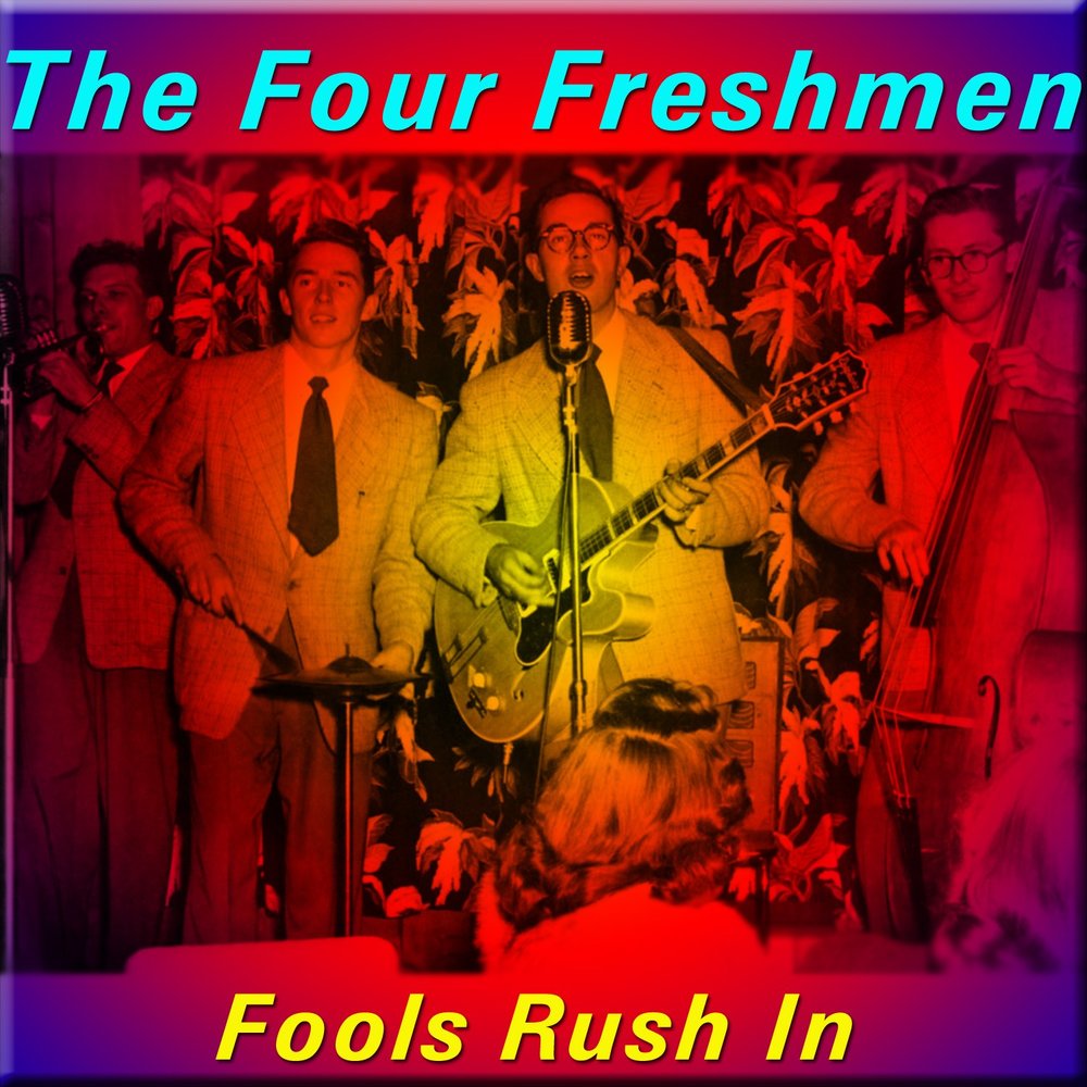 Only fools rush in. Fools Rush. CD four Freshmen: Blue World. The four Freshmen - got that feeling'.