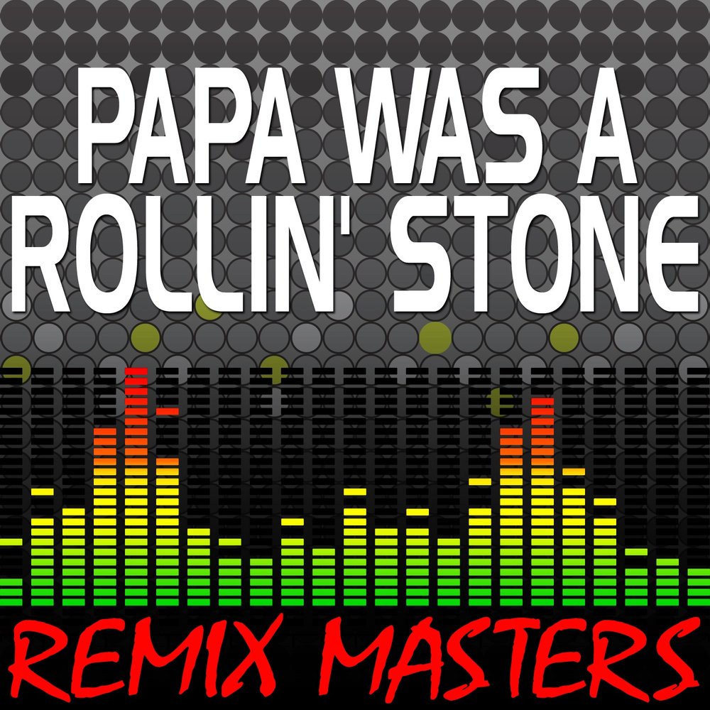 Bpm remix. Papa was a Rolling Stone. На ремикс мастеринг. Papa was a Rolling' Stone pdf.