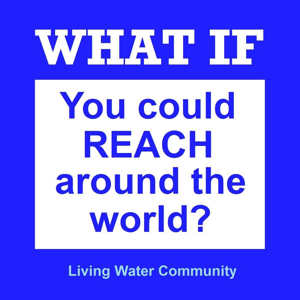 Reach around. Living on Water. Living Water.