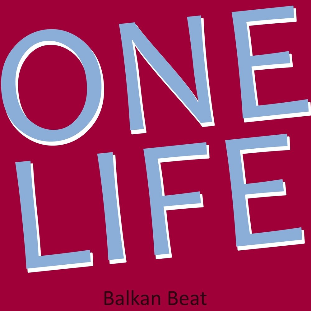 One life. Balkan Beats. One Beat.