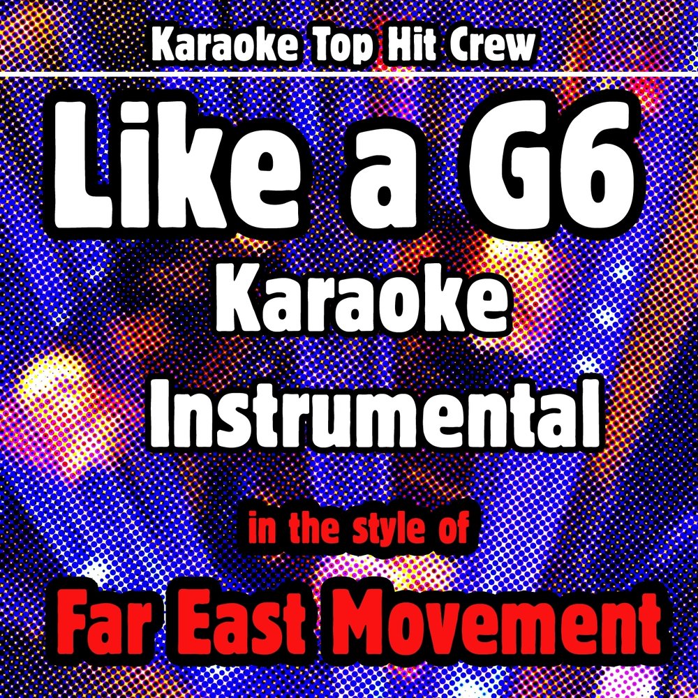 Karaoke like. Топ караоке. Песня like a g6. Far East Movement like a g6. I like that Crew.