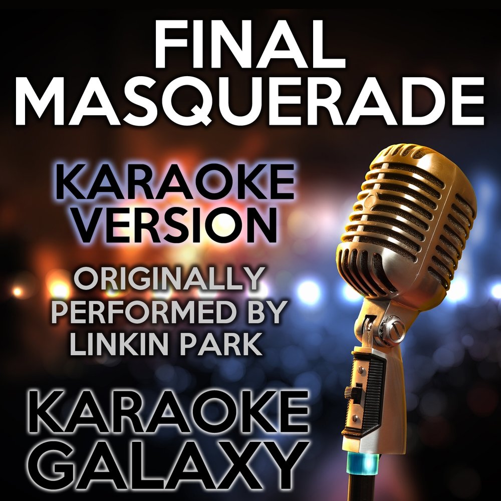 Линкин парк караоке. Linkin Park Final Masquerade. Караоке парк. Final Masquerade. Маскарад караоке подарок.