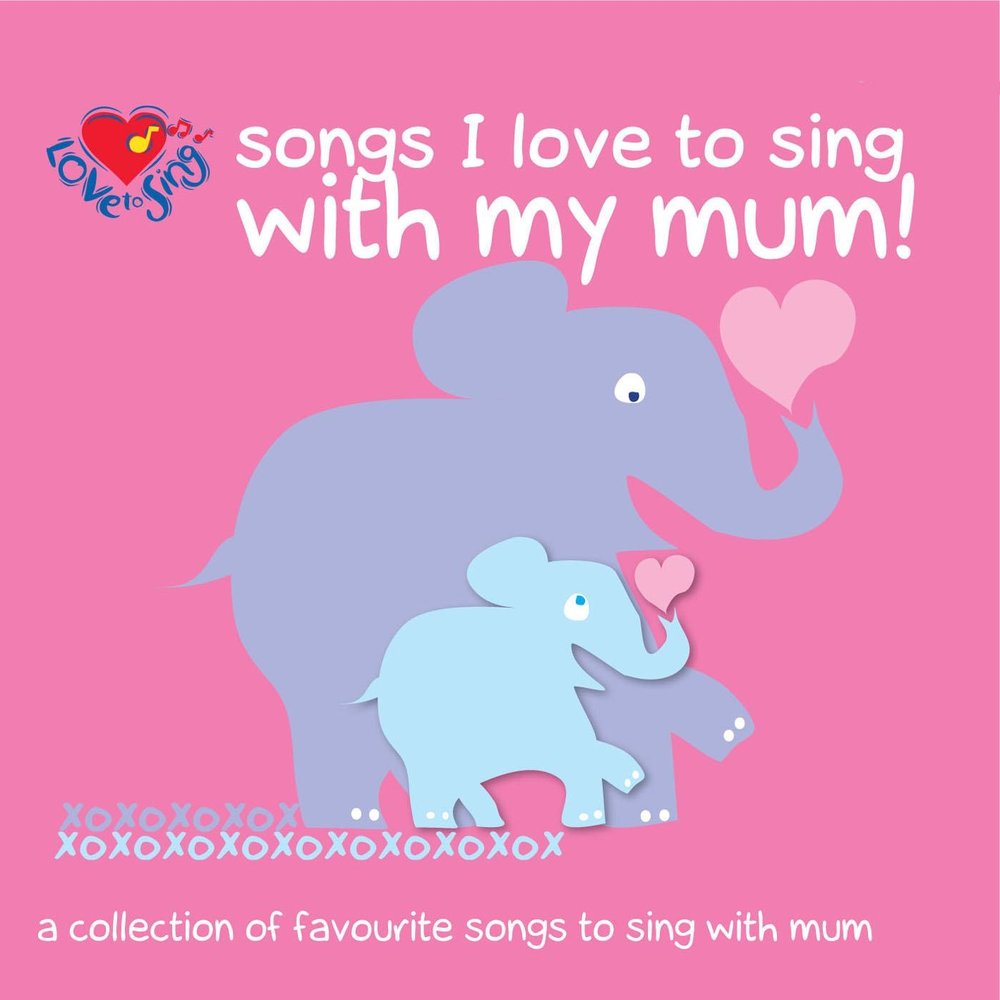 Love my mum. Sing and Song альбом. The collection: mum. Sing a Love Song.