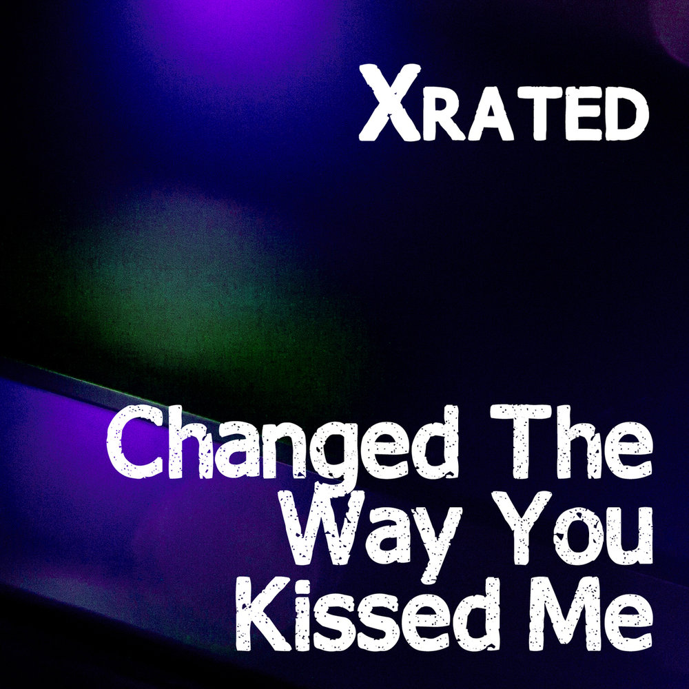 Change the way you Kiss me. You change the way you Kiss me. Changed the way you Kiss me Radio Edit example.