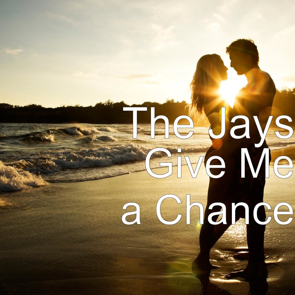 Give a chance. Give me a chance.