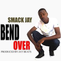 Bend Over - Smack Jay 200x200