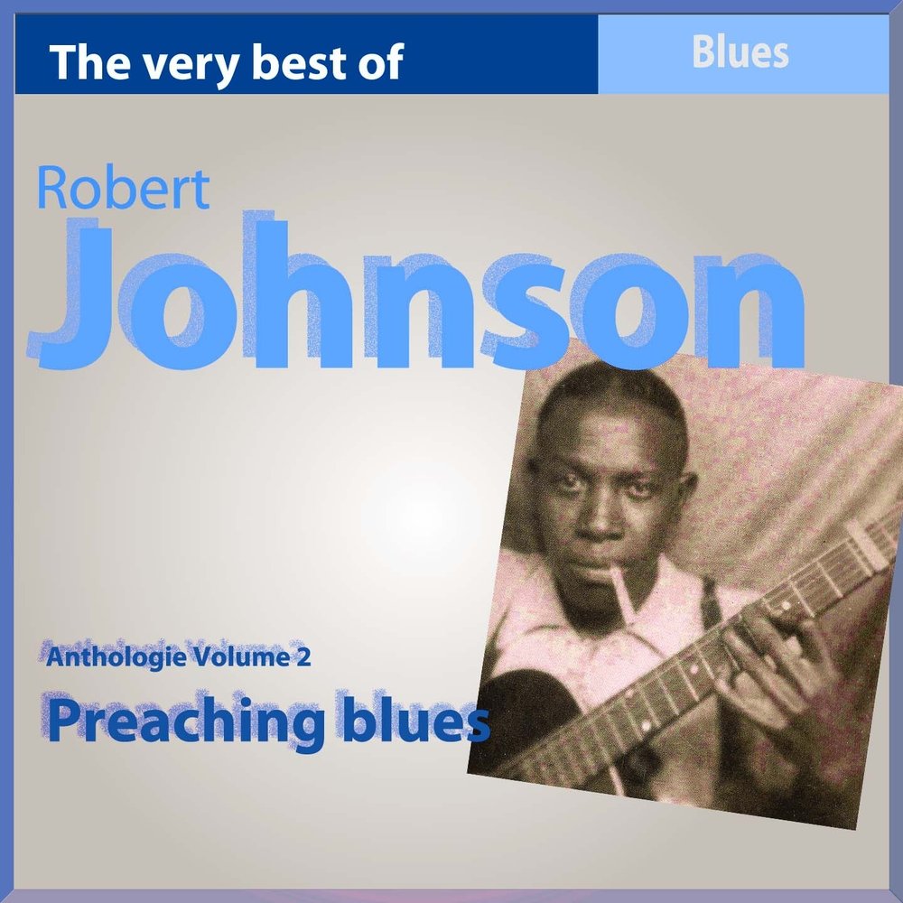 The very best blues. Robert Johnson Milkcow's Calf Blues.