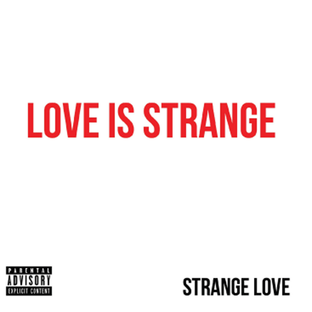 Strange Love. Love Strangelove. Love Strange Love. Love is a stranger.