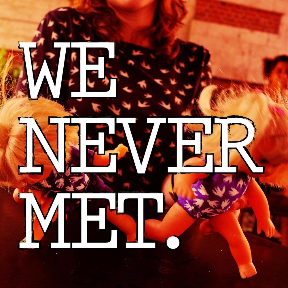 We have never met before we. We have never met before we