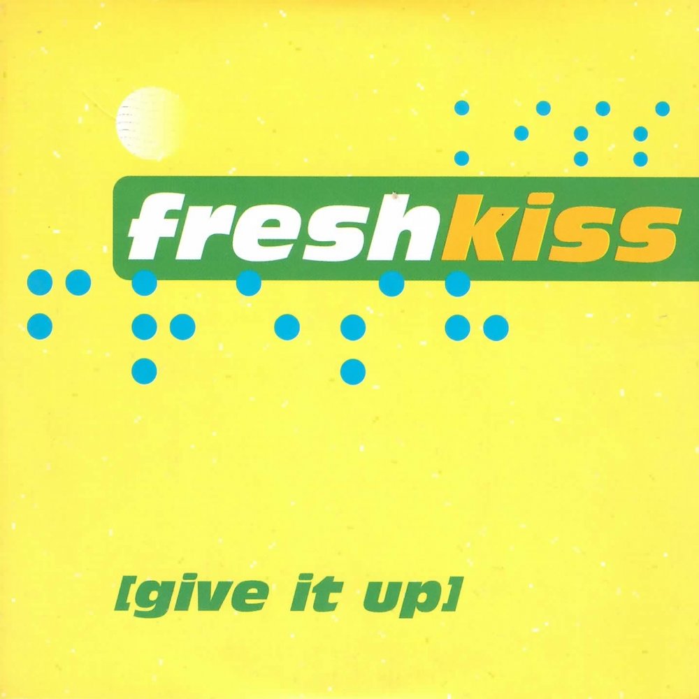 Fresh kiss. Кисс Фреш. Fresh песня. Фреш ап. Give it up.