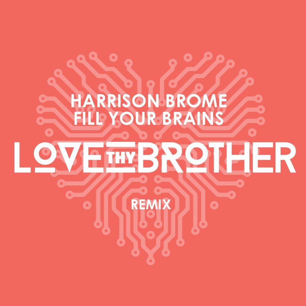 Любимый бразерс. Harrison Brome - fill your Brains. Fill your Brains Гаррисон броме. Brothers Love. Harrison Brome, pomo — no more Love Songs.