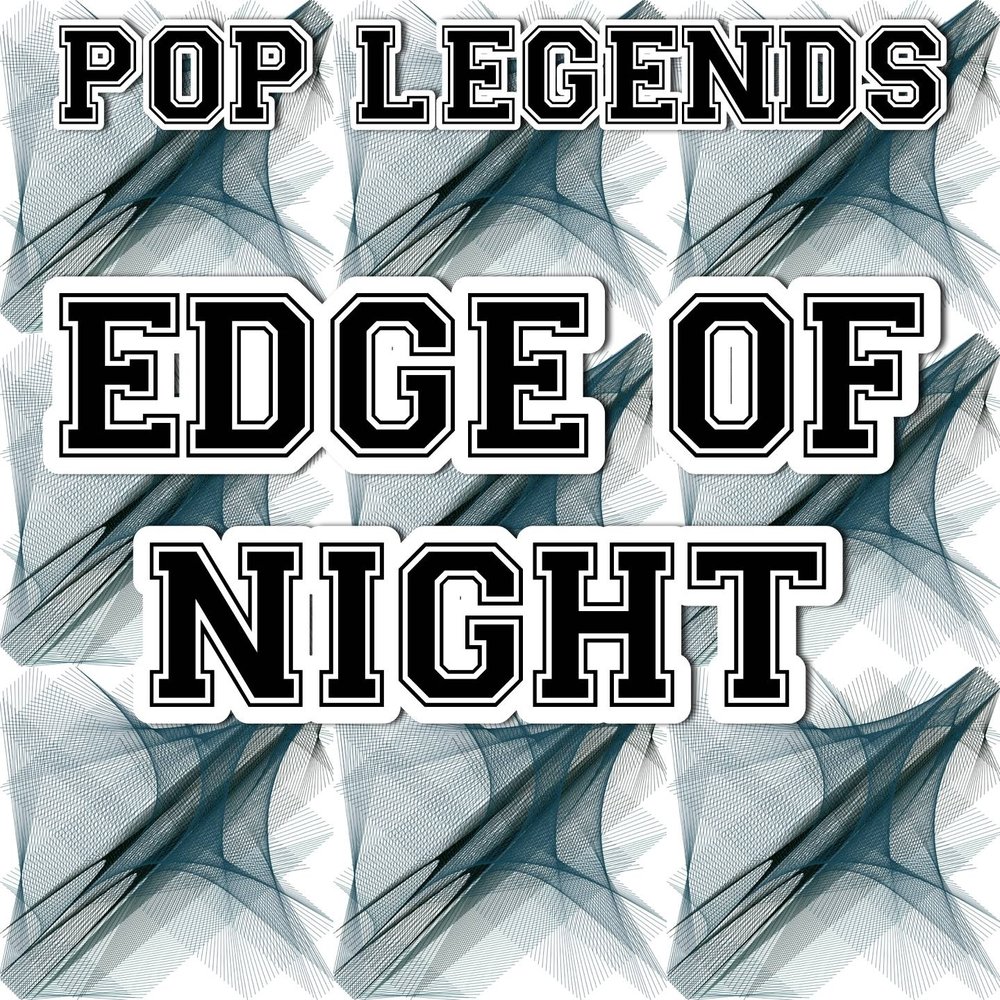 Edge of night. Night Edge. Pop Legends. Edge of Night Pippin's Song Ноты. Pop Night.