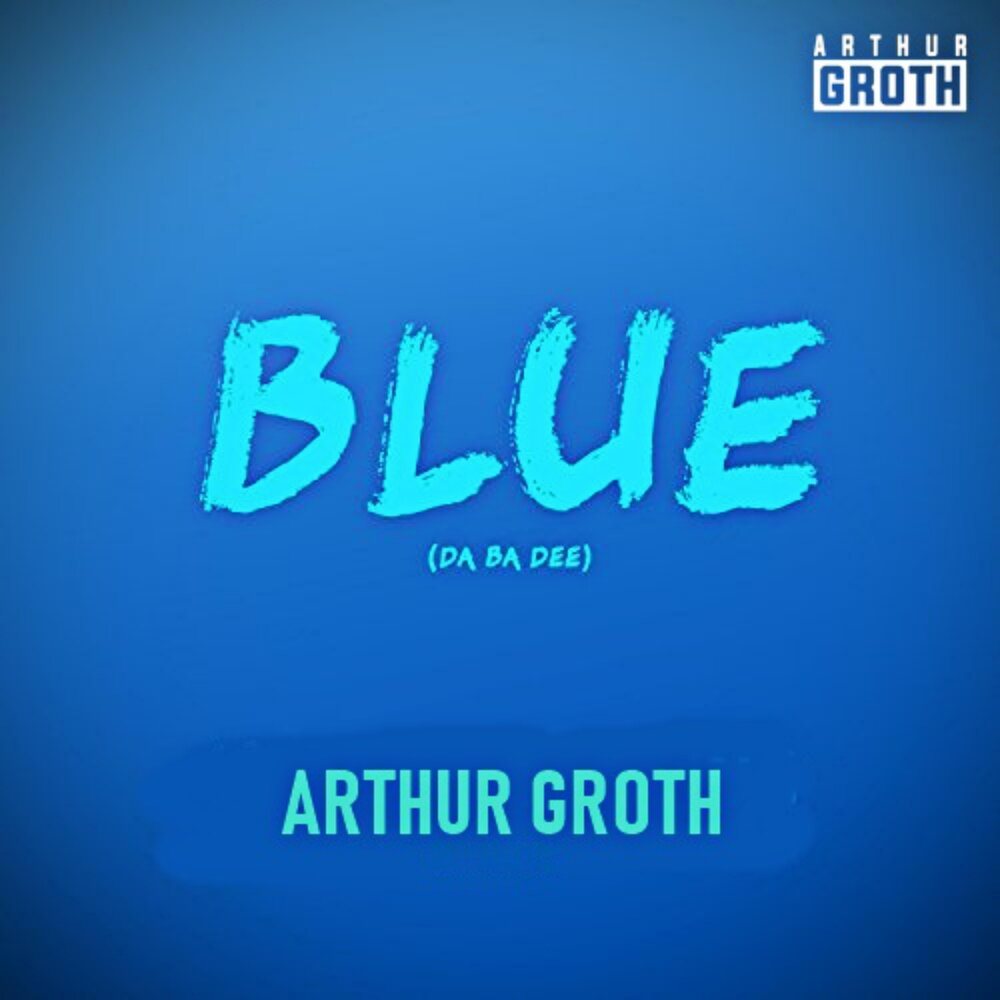 Arthur Groth альбом Blue (Da Ba Dee) слушать онлайн бесплатно на Яндекс Муз...
