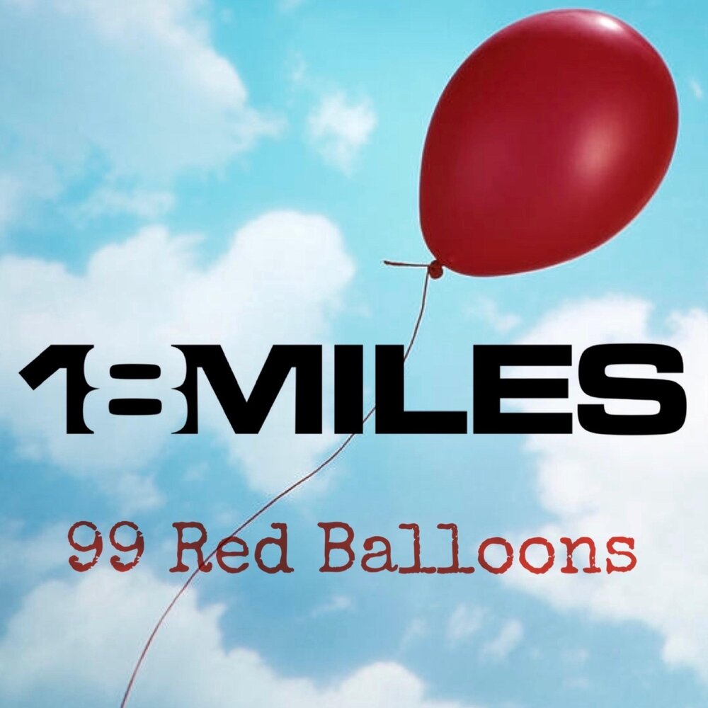 18 миля. Ред Балунс песня. Песня Red Balloon. 99 Red Balloons. Who's got the Red Balloons.