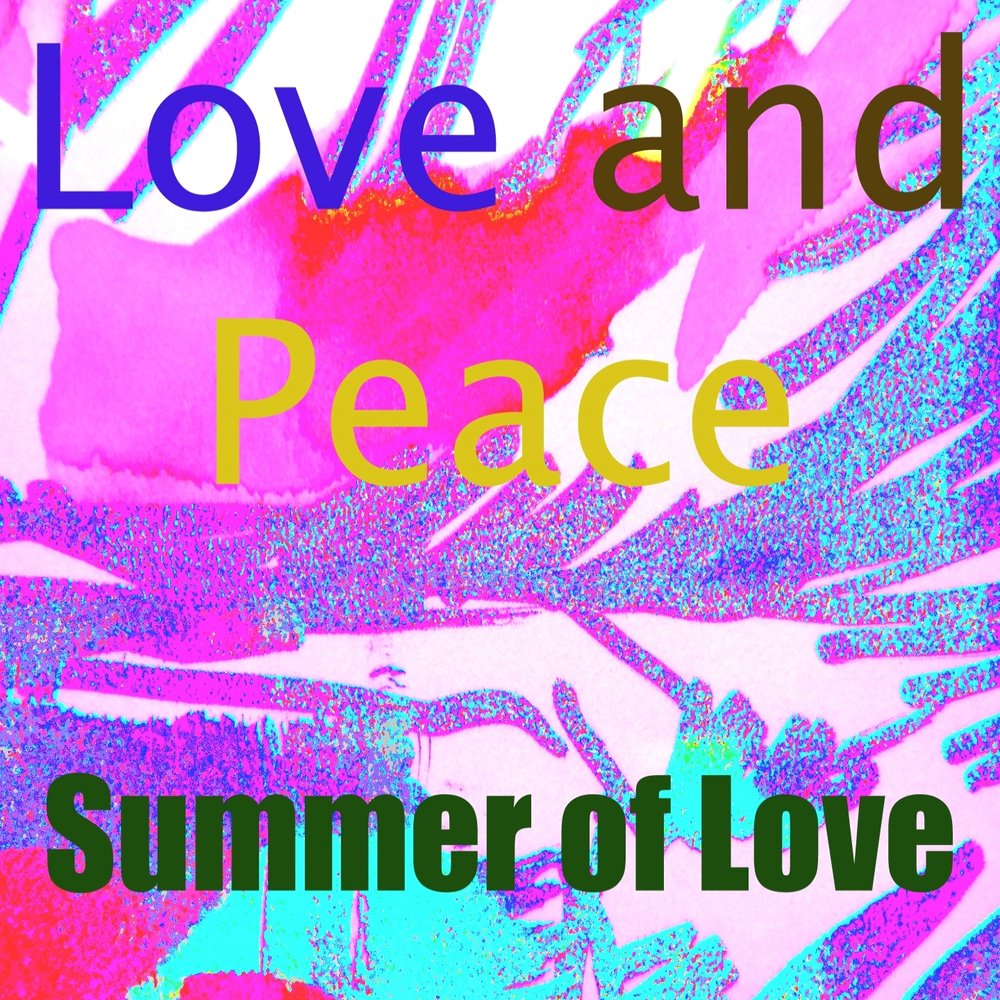 Песня love love peace peace. Summer of Love альбом. Peace and Love album. Love and Peace альбом. Summer of Love.