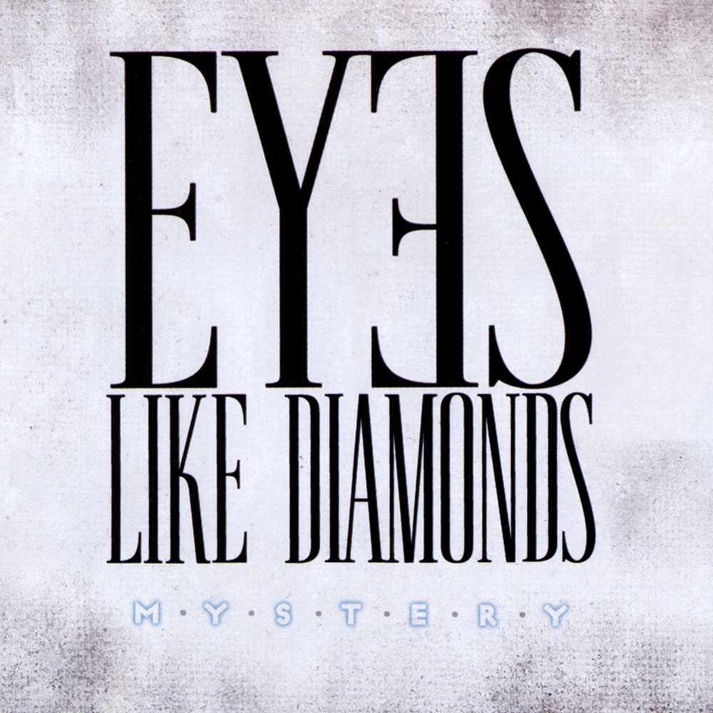 Eyes like yours. Like a Diamond. Album Art Mystery Eyes Mystery Eyes.