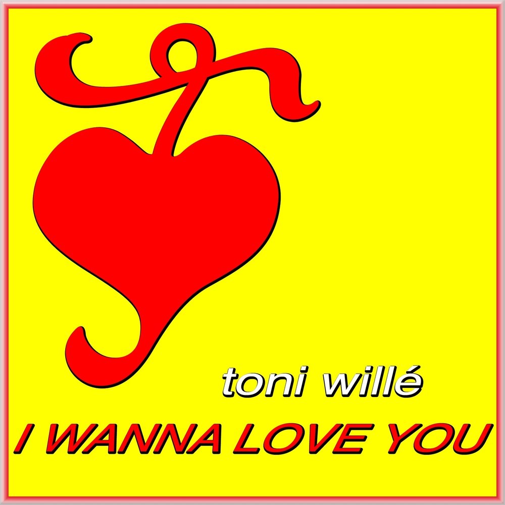 You wanna be my lover. Toni Wille. I wanna Love. I wanna Love you текст. I wanna Love you.