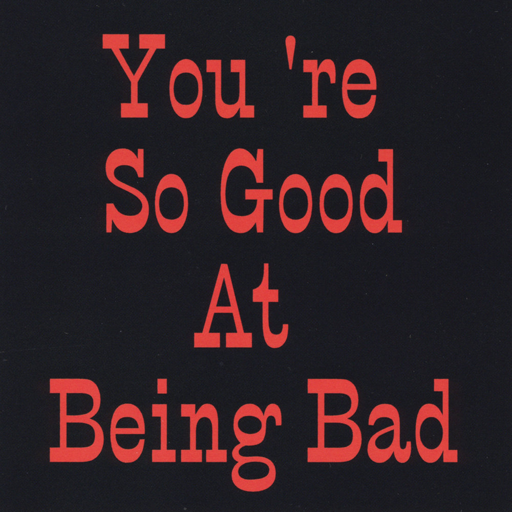 Feels so good being bad. You're so Bad. You're great. So good to be Bad песня мозг.