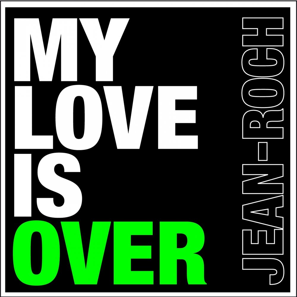 Jean Roch альбом My Love Is Over слушать онлайн бесплатно на