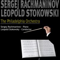 Sergei Rachmaninoff, The Philadelphia Orchestra, Leopold Stokowski
