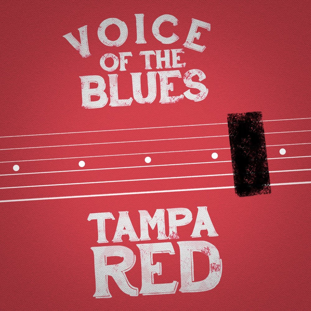 Red voice. How long Blues. Tampa Red, the Duck yas-yas-yas.