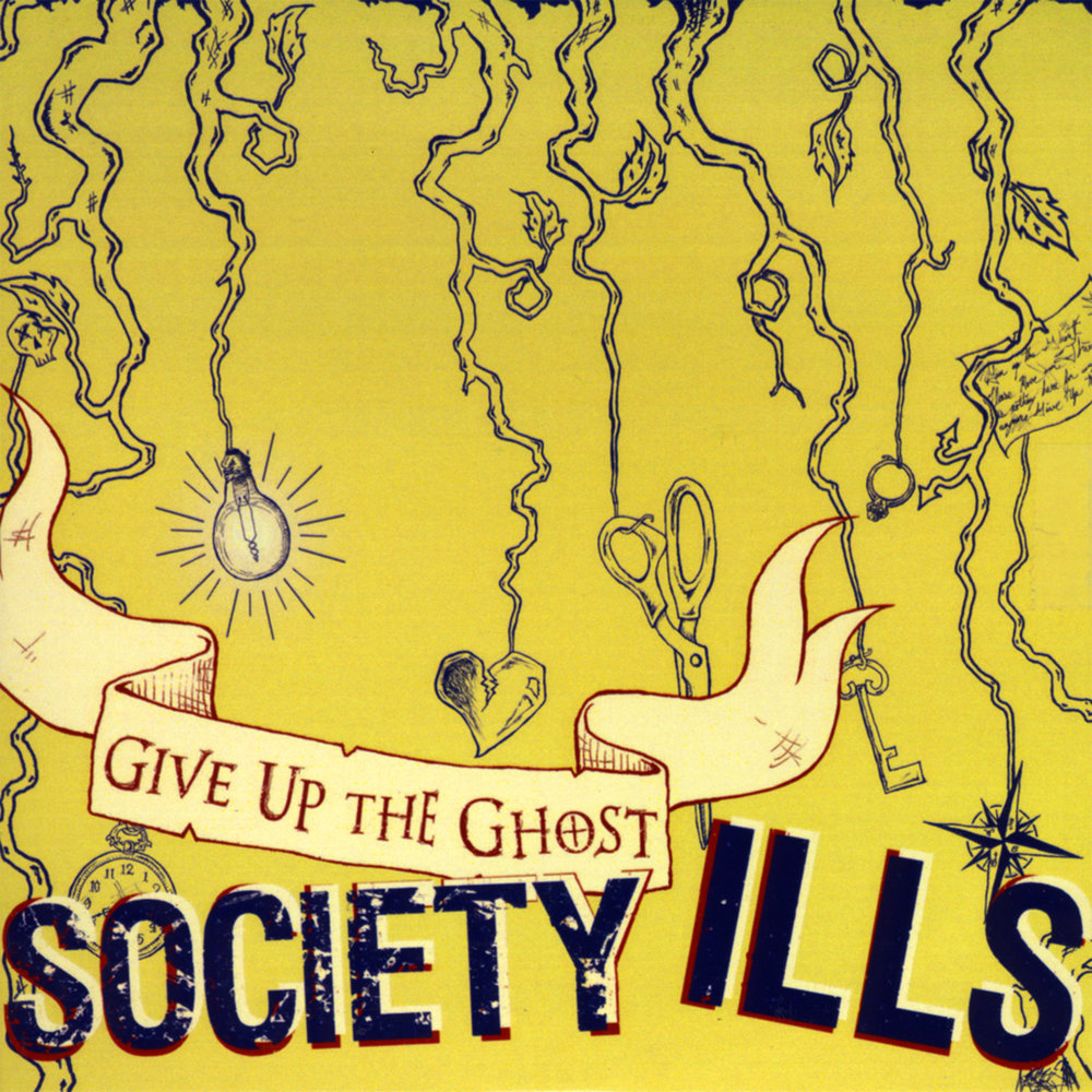 Got society. Give up the Ghost. Ills.
