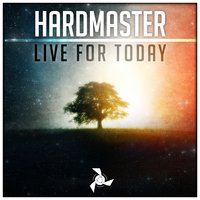 Hardmaster Live For Today Hardmaster Live For Today