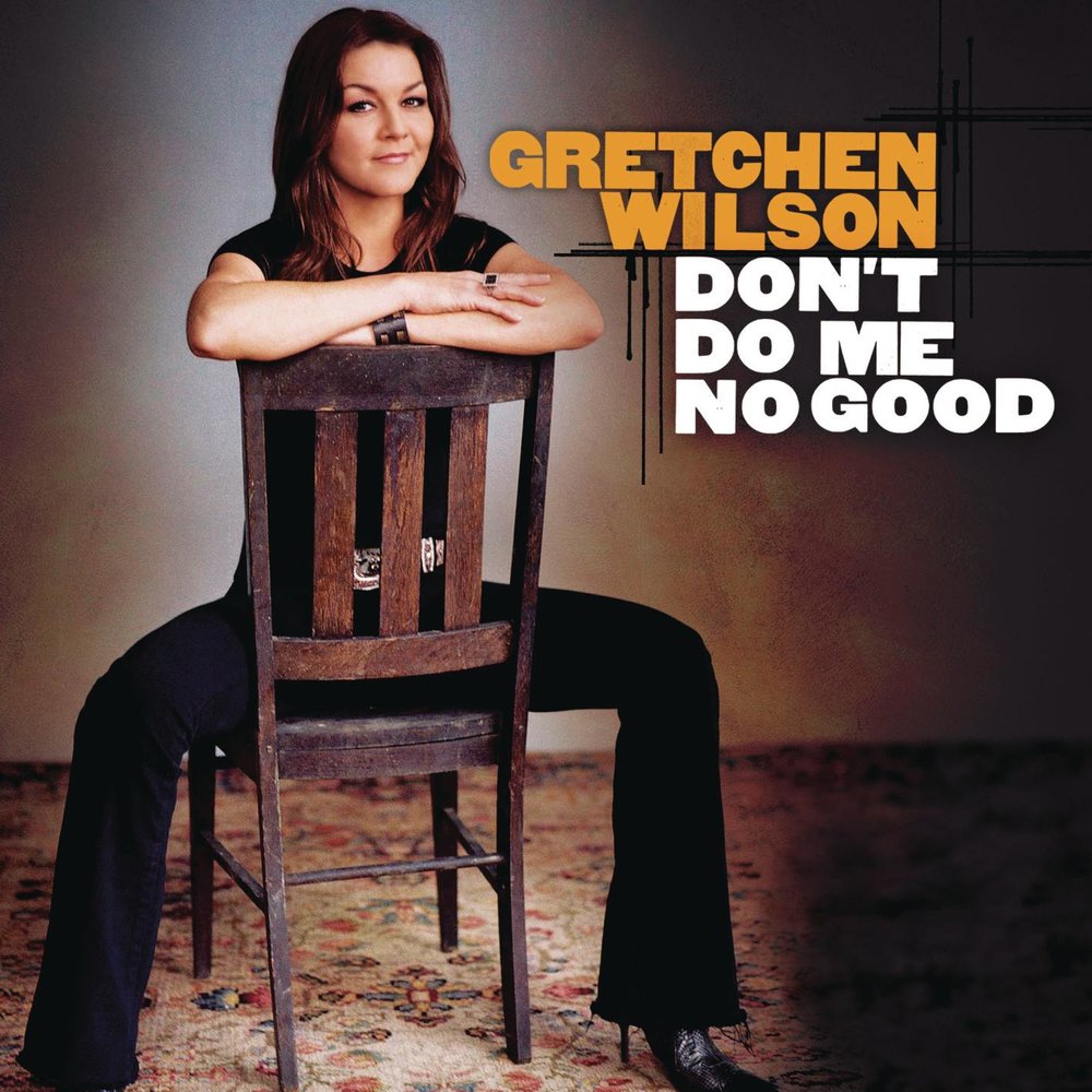 Gretchen Wilson альбом Don't Do Me No Good слушать онлайн бесплатно на...