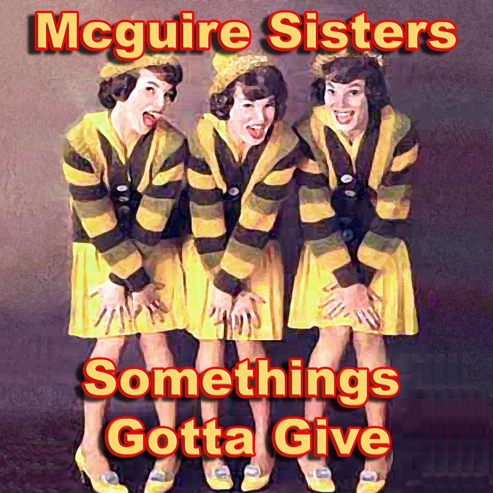 Something got to give. The MCGUIRE sisters. The Andrews sisters фото. You Driving me Crazy are песня. The Andrews sisters ноги.