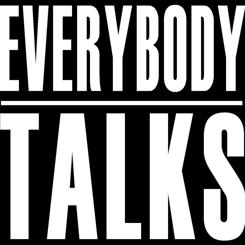 Everyone talks. Everybody talks. Everybody.