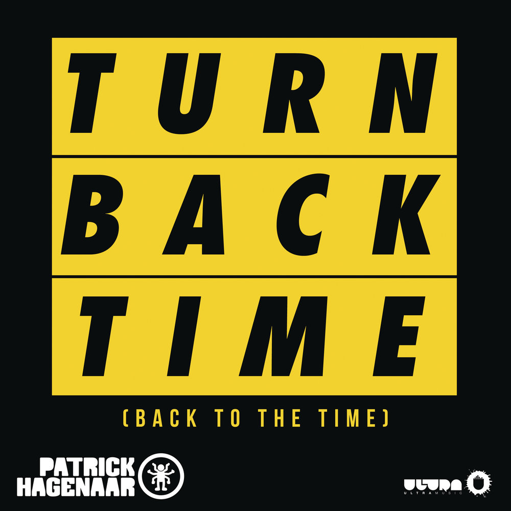 Песни turn back time. Patrick Hagenaar. Time back. Back to time. Turn back time.