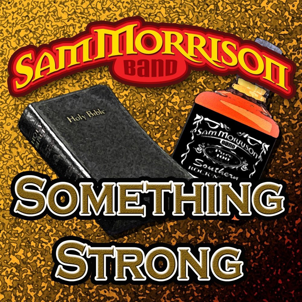 Something stronger. Sam Morrison Band. Sam Morrison Band Википедия.
